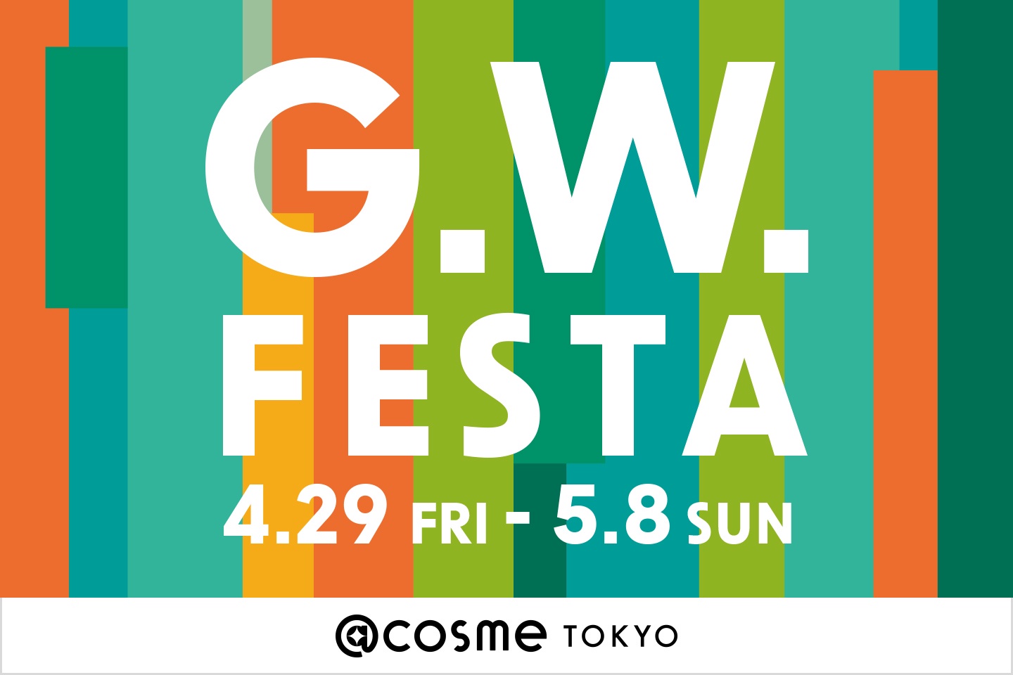 SALE】4/29～5/8まで10日間限定、@cosme TOKYOでは、< G.W FESTA >を